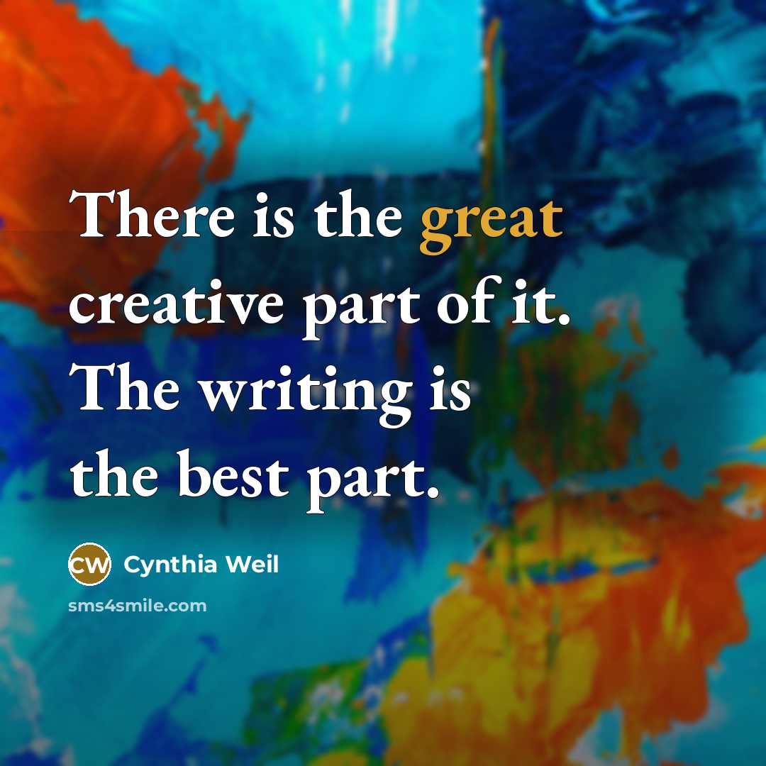“There is the great creative part of it. The writing…” quote by Cynthia Weil