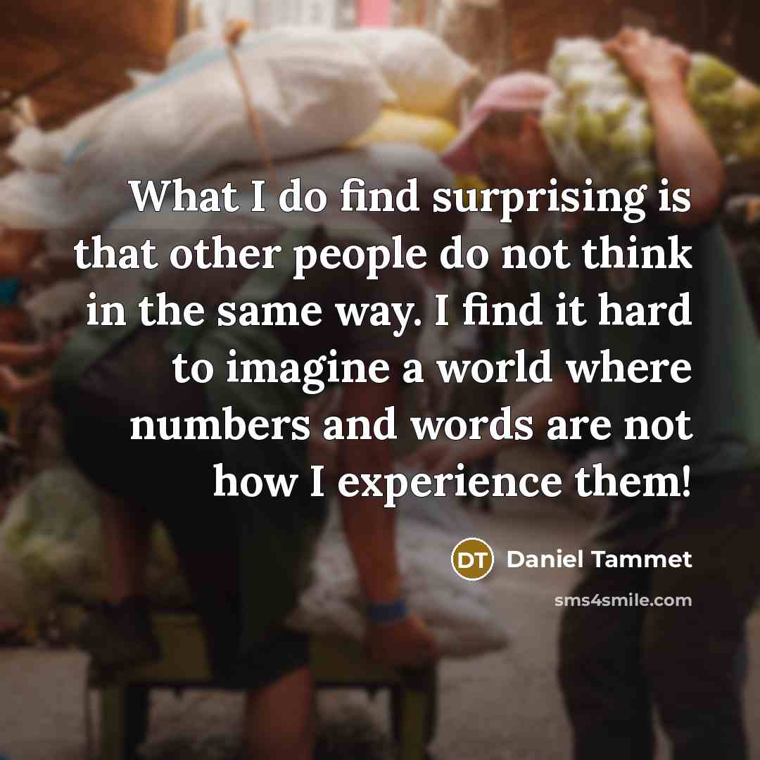 “What I do find surprising is that other people do…” quote by Daniel Tammet