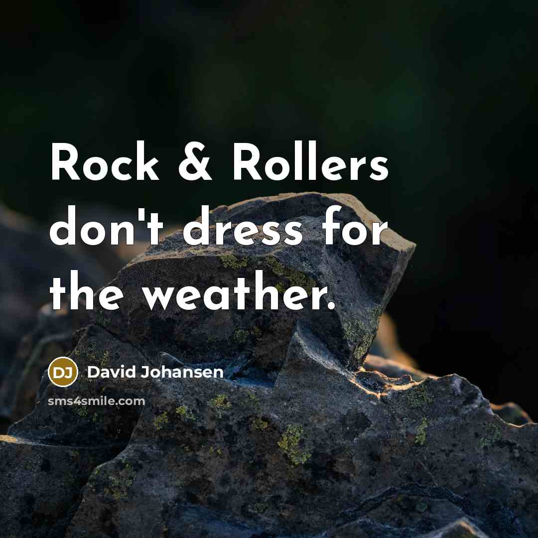 “Rock & Rollers don't dress for the weather.…” quote by David Johansen