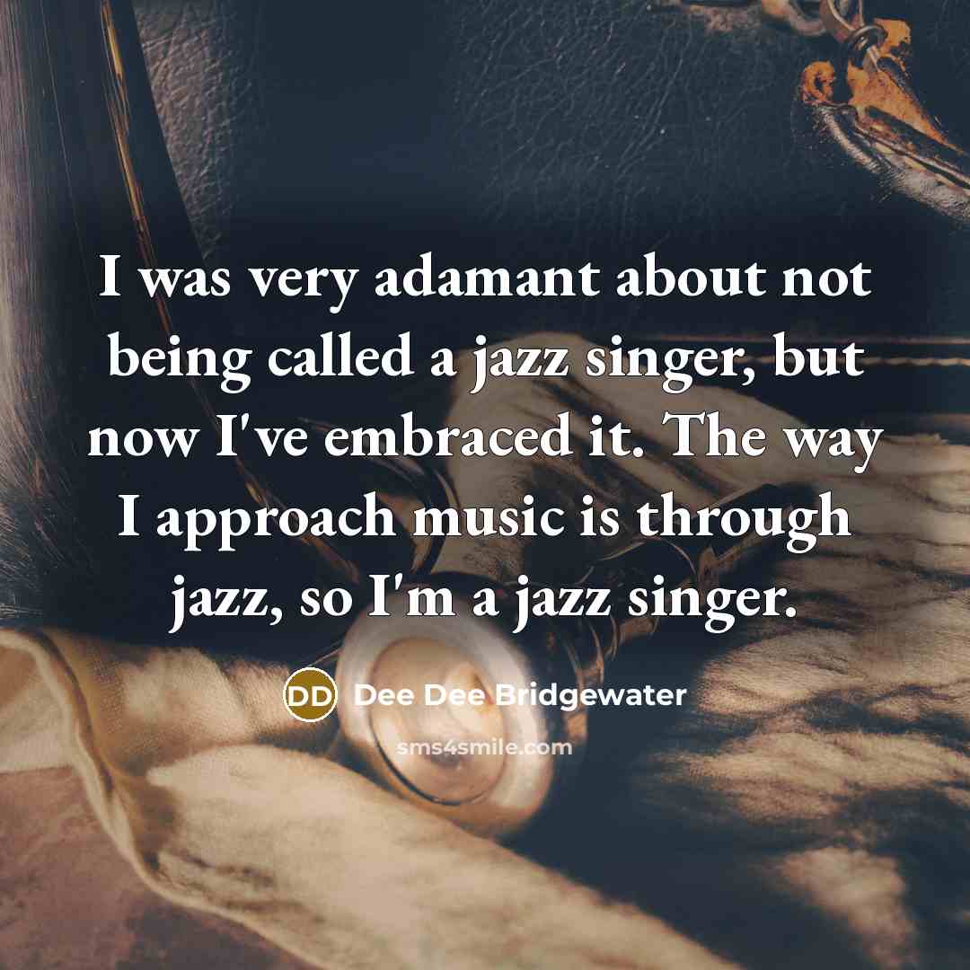 “I was very adamant about not being called a jazz…” quote by Dee Dee Bridgewater