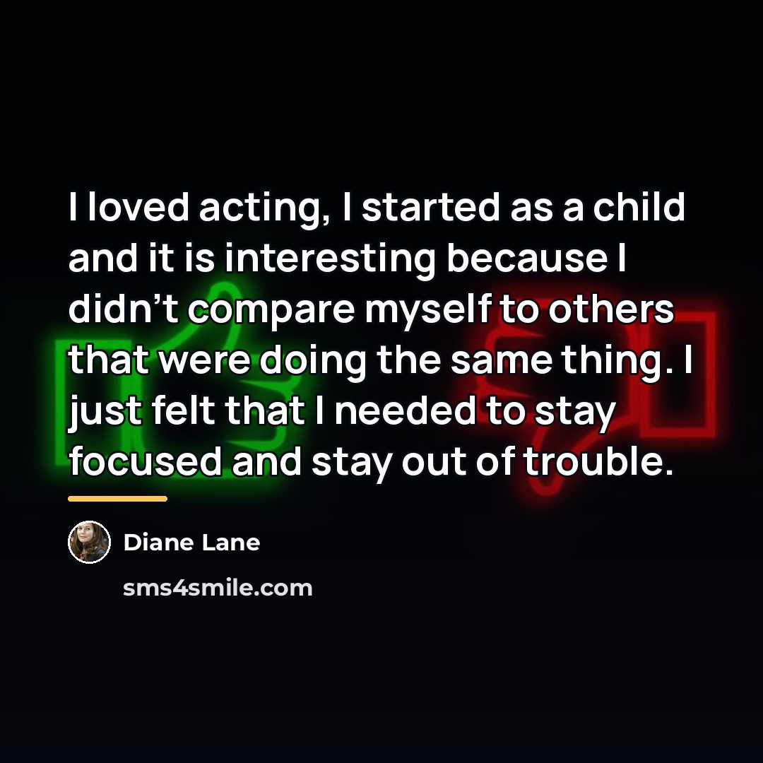 “I loved acting, I started as a child and it…” quote by Diane Lane