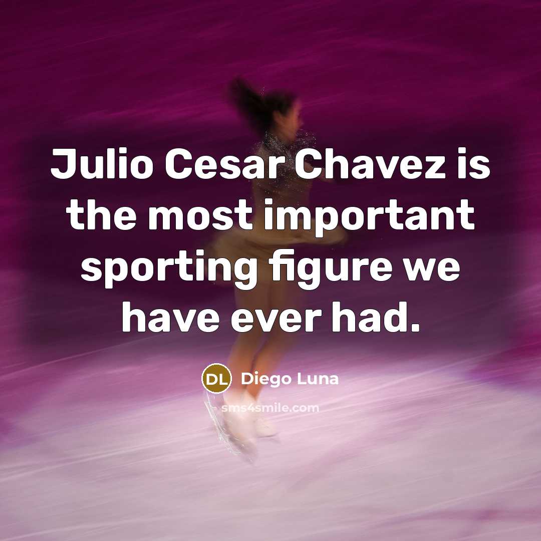 “Julio Cesar Chavez is the most important sporting figure we…” quote by Diego Luna