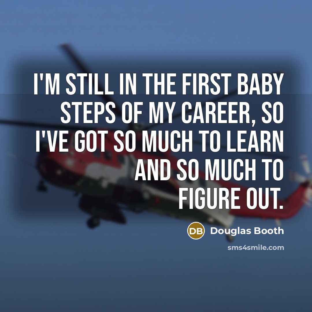 “I'm still in the first baby steps of my career,…” quote by Douglas Booth