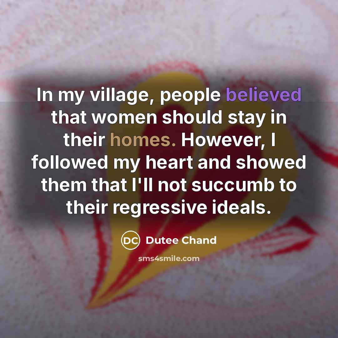 “In my village, people believed that women should stay in…” quote by Dutee Chand