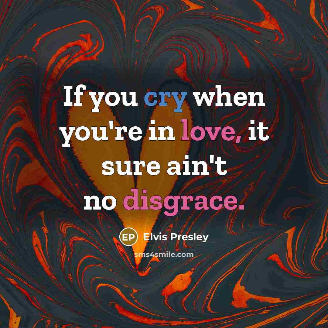 “If you cry when you're in love, it sure ain't…” quote by Elvis Presley