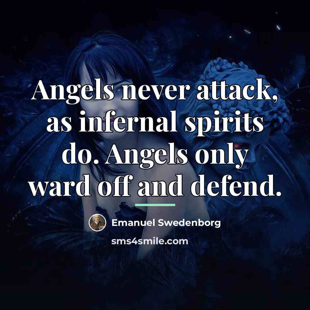 “Angels never attack, as infernal spirits do. Angels only ward…” quote by Emanuel Swedenborg