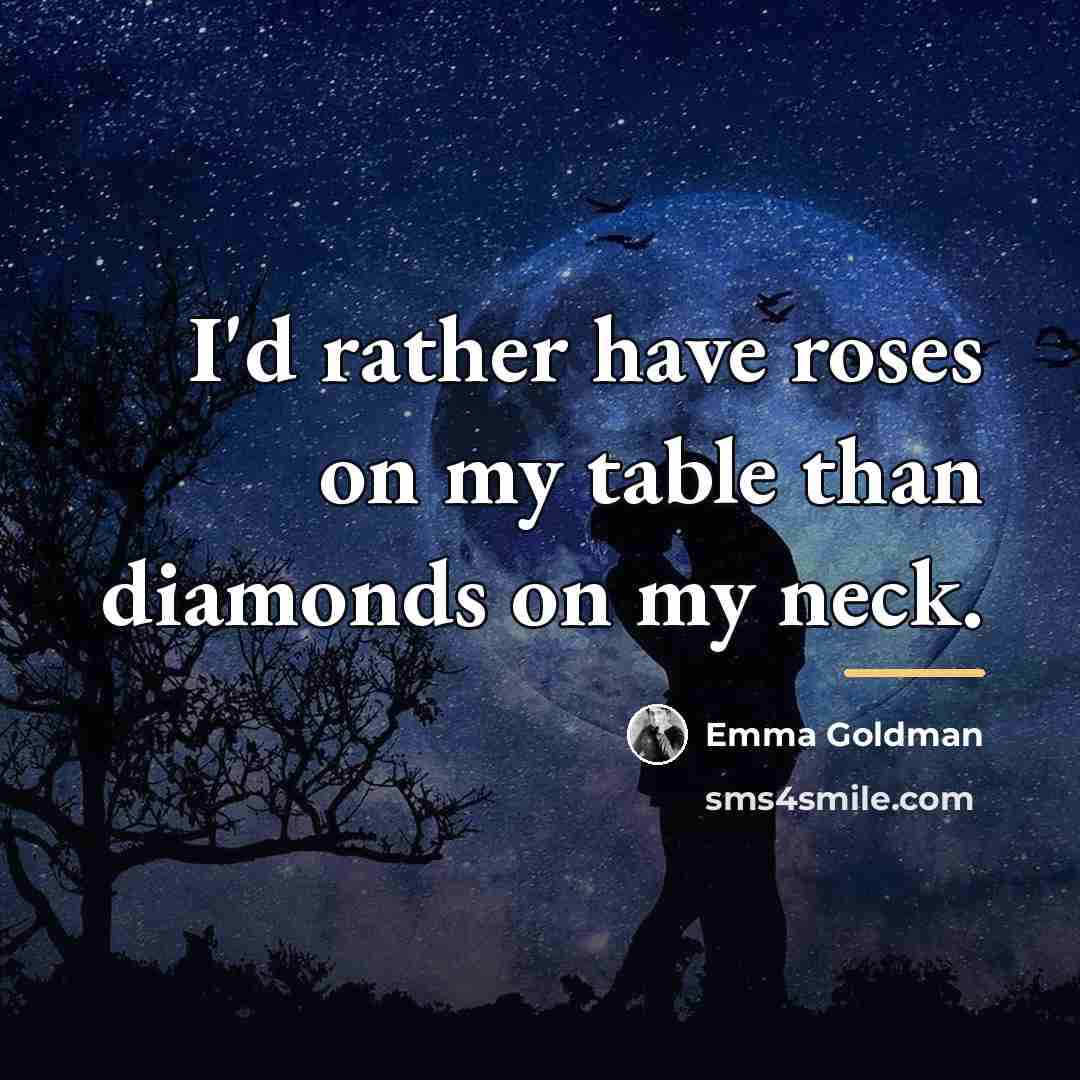 “I'd rather have roses on my table than diamonds on…” quote by Emma Goldman