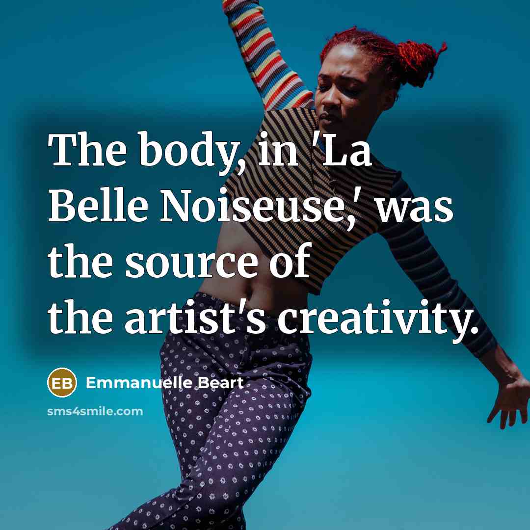 “The body, in 'La Belle Noiseuse,' was the source of…” quote by Emmanuelle Beart