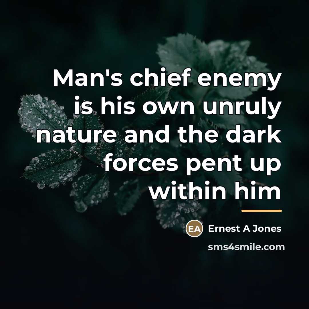 “Man's chief enemy is his own unruly nature and the…” quote by Ernest A Jones