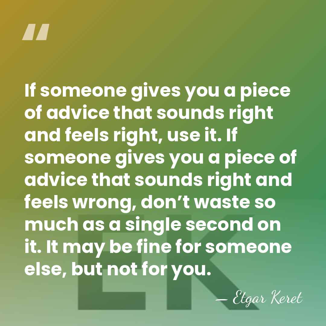 If someone gives you a piece of advice that sounds right and&hellip; - Etgar Keret