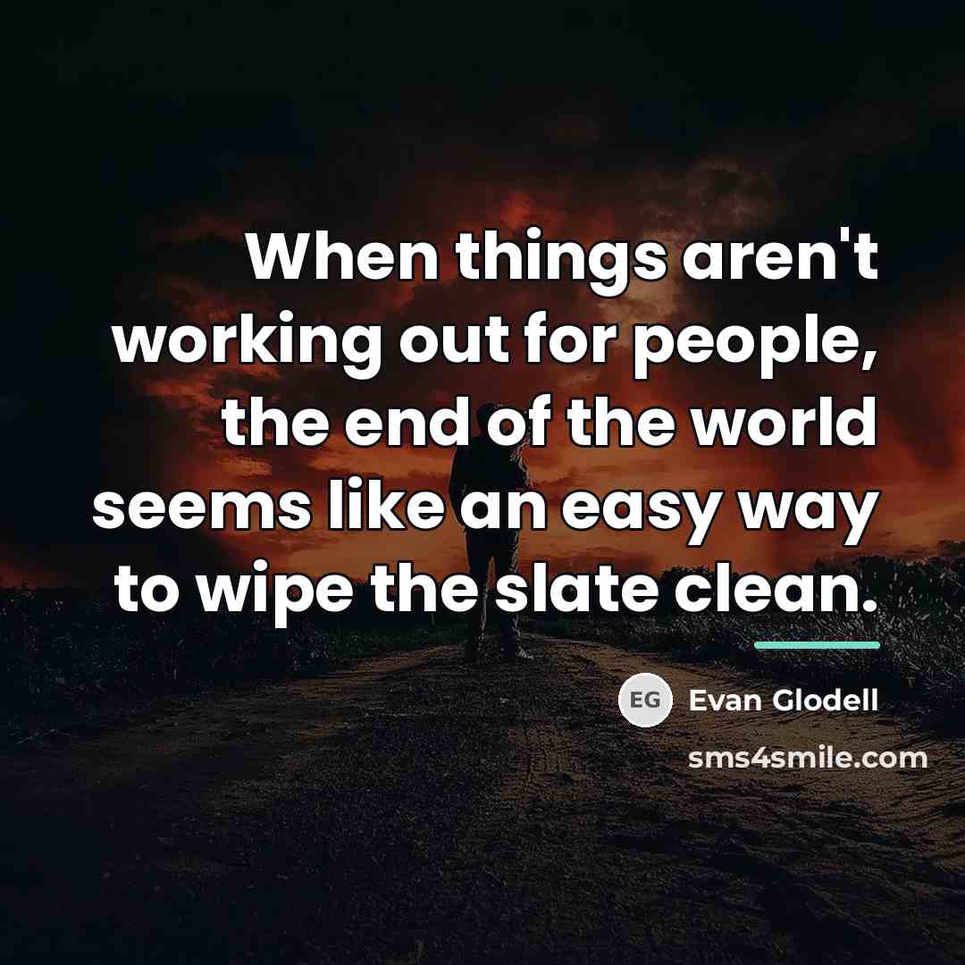 “When things aren't working out for people, the end of…” quote by Evan Glodell