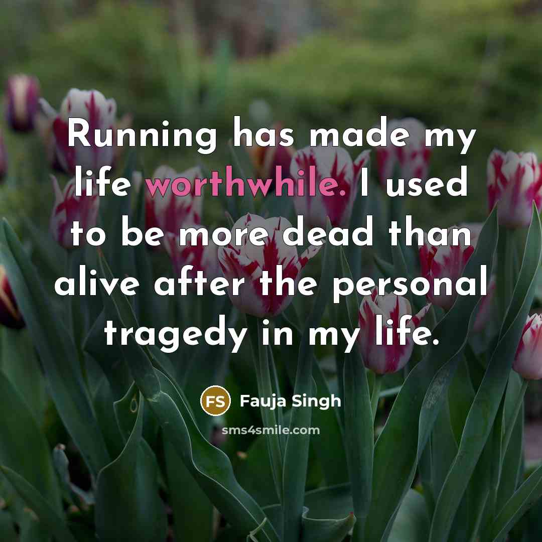 “Running has made my life worthwhile. I used to be…” quote by Fauja Singh