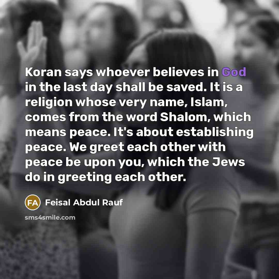 “Koran says whoever believes in God in the last day…” quote by Feisal Abdul Rauf