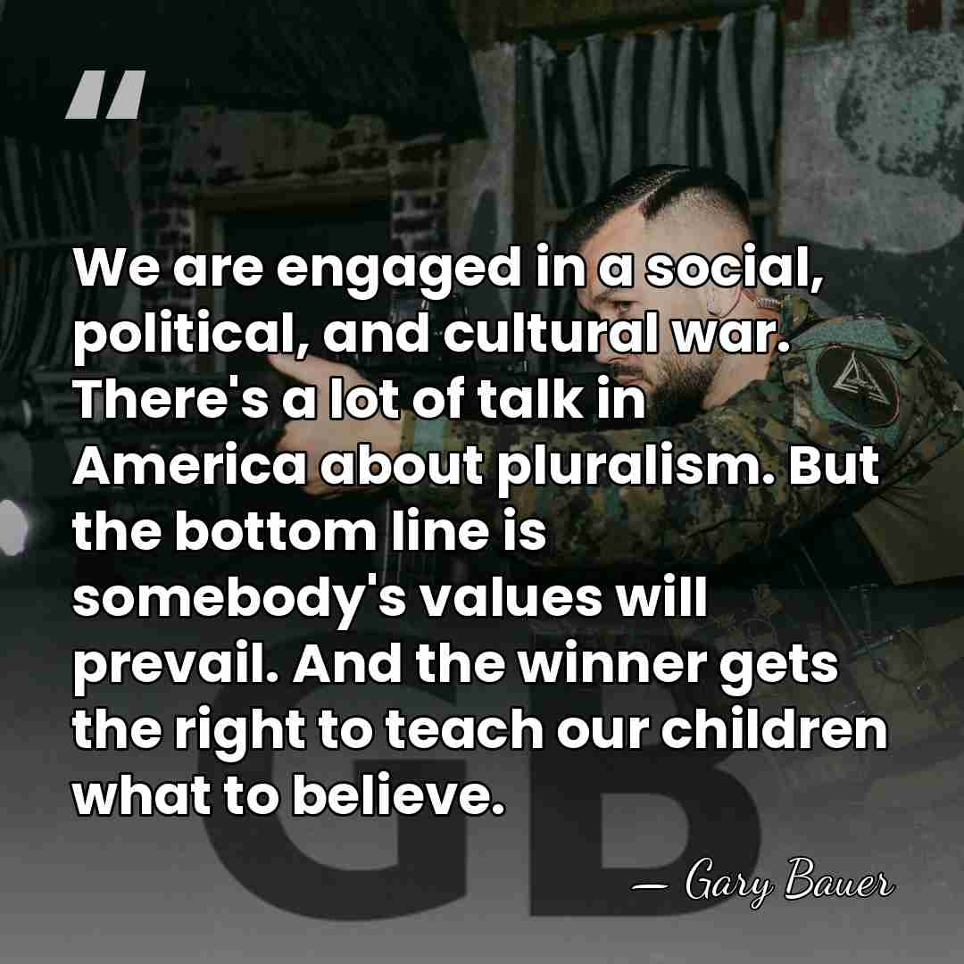 We are engaged in a social, political, and cultural war. There's a&hellip; - Gary Bauer