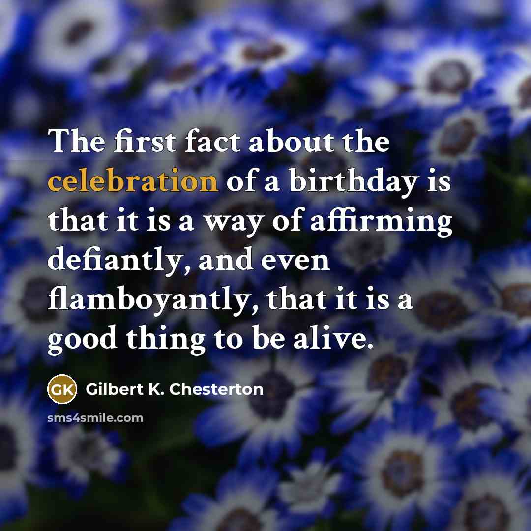 “The first fact about the celebration of a birthday is…” quote by Gilbert K. Chesterton