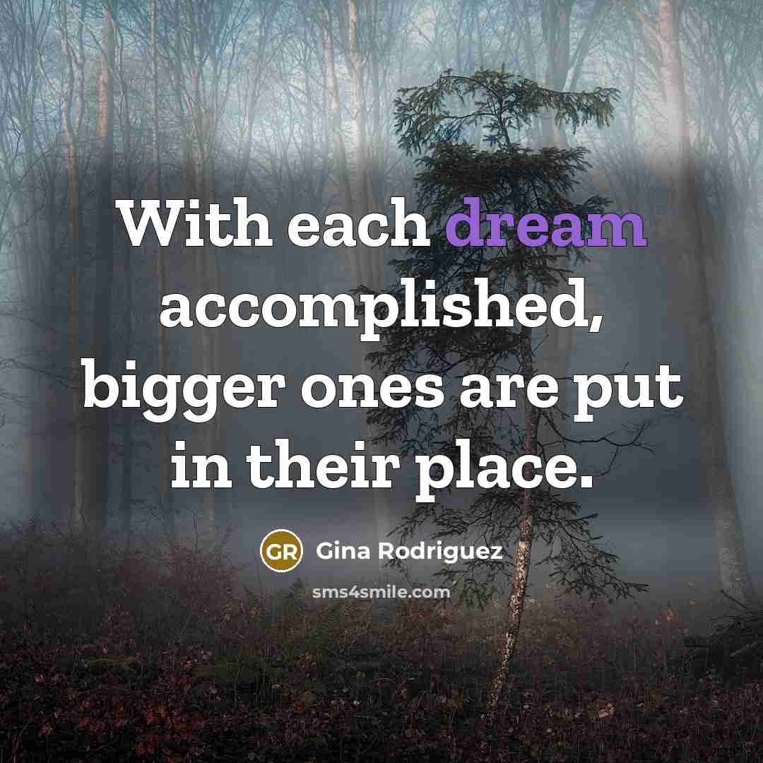 “With each dream accomplished, bigger ones are put in their…” quote by Gina Rodriguez