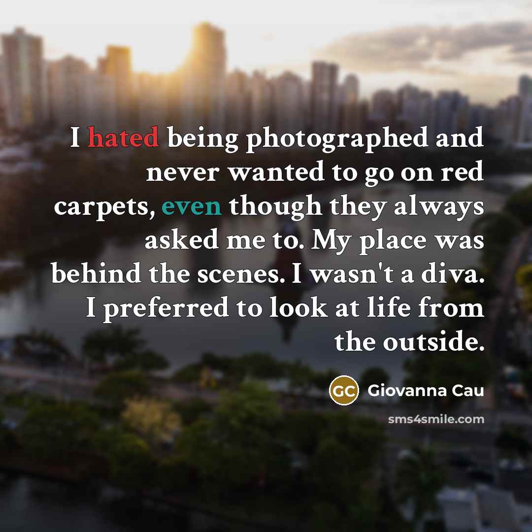 “I hated being photographed and never wanted to go on…” quote by Giovanna Cau