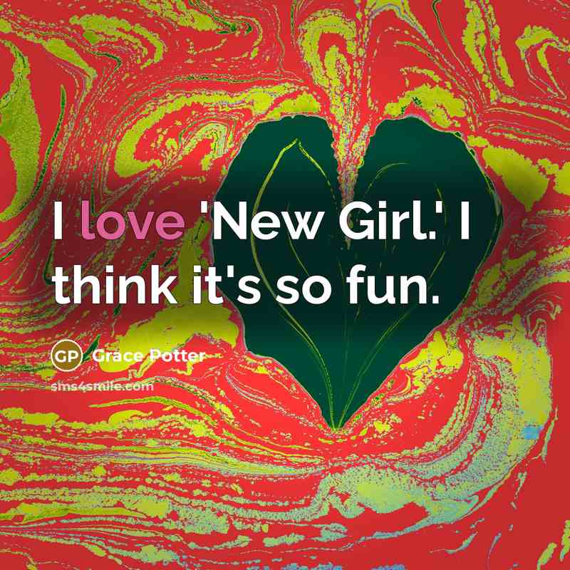 “I love 'New Girl.' I think it's so fun.…” quote by Grace Potter