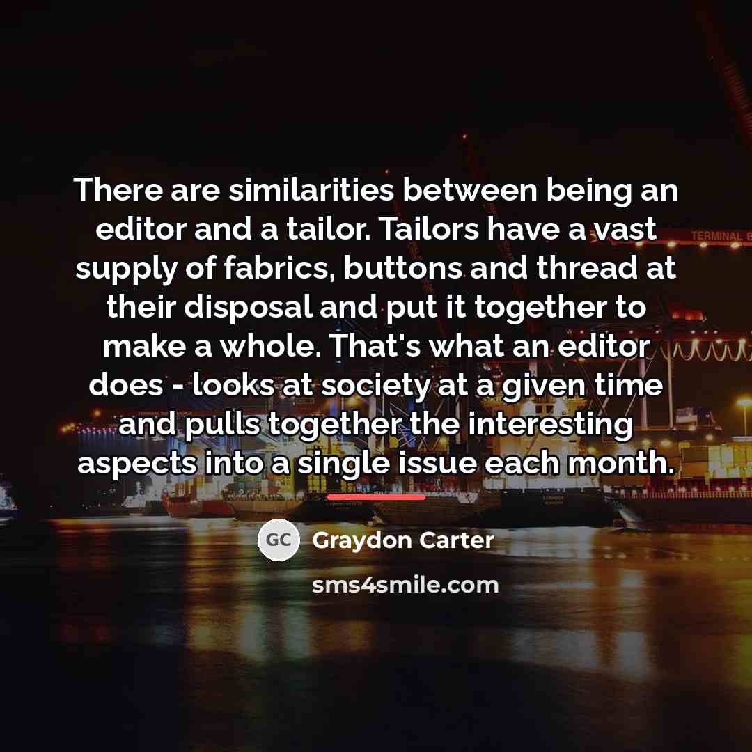 “There are similarities between being an editor and a tailor.…” quote by Graydon Carter
