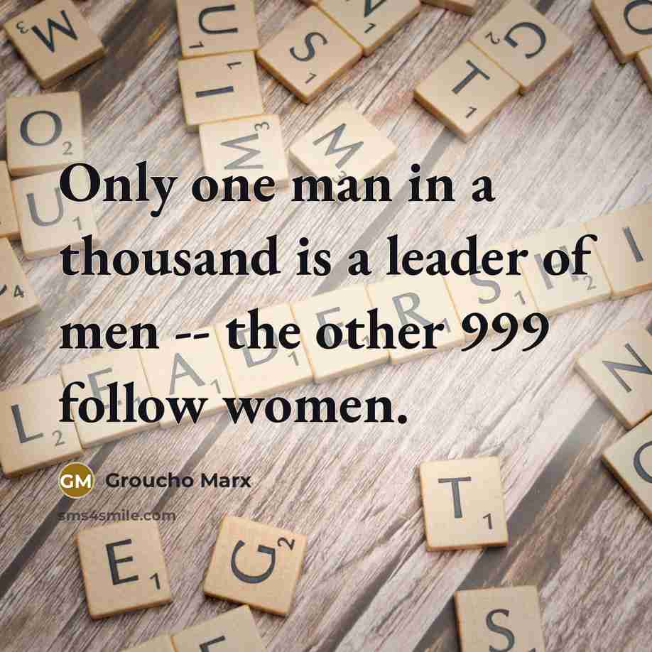 “Only one man in a thousand is a leader of…” quote by Groucho Marx
