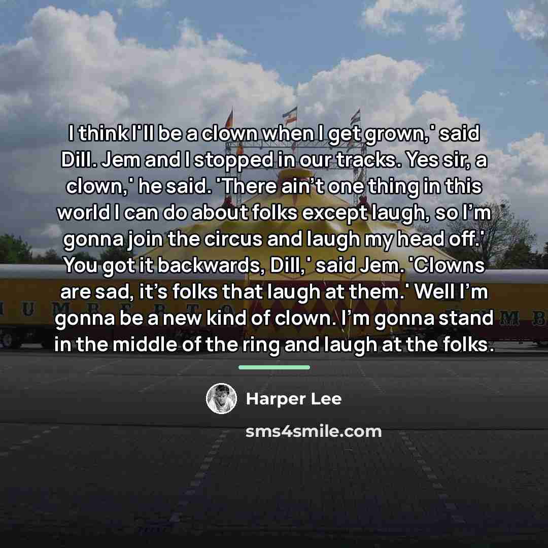 “I think I'll be a clown when I get grown,'…” quote by Harper Lee
