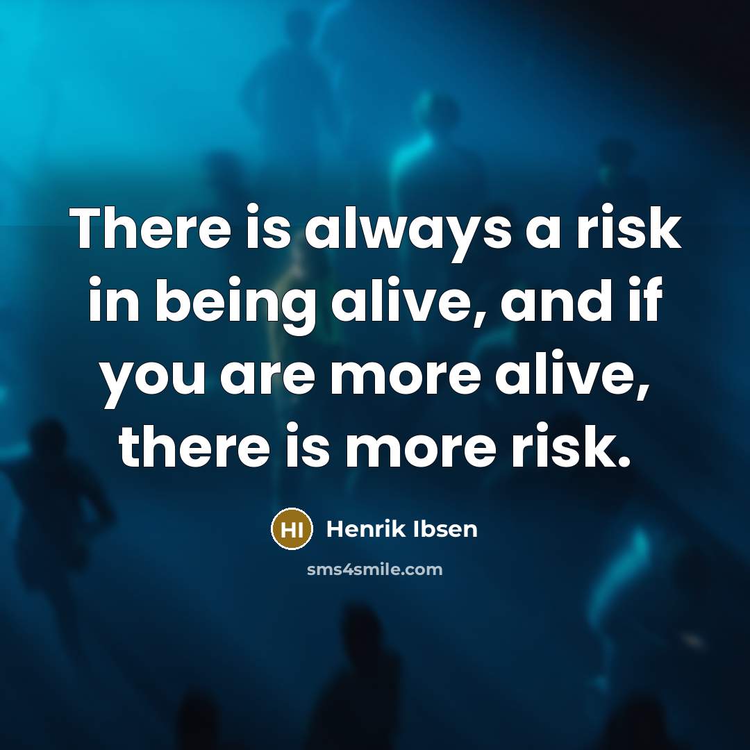 “There is always a risk in being alive, and if…” quote by Henrik Ibsen