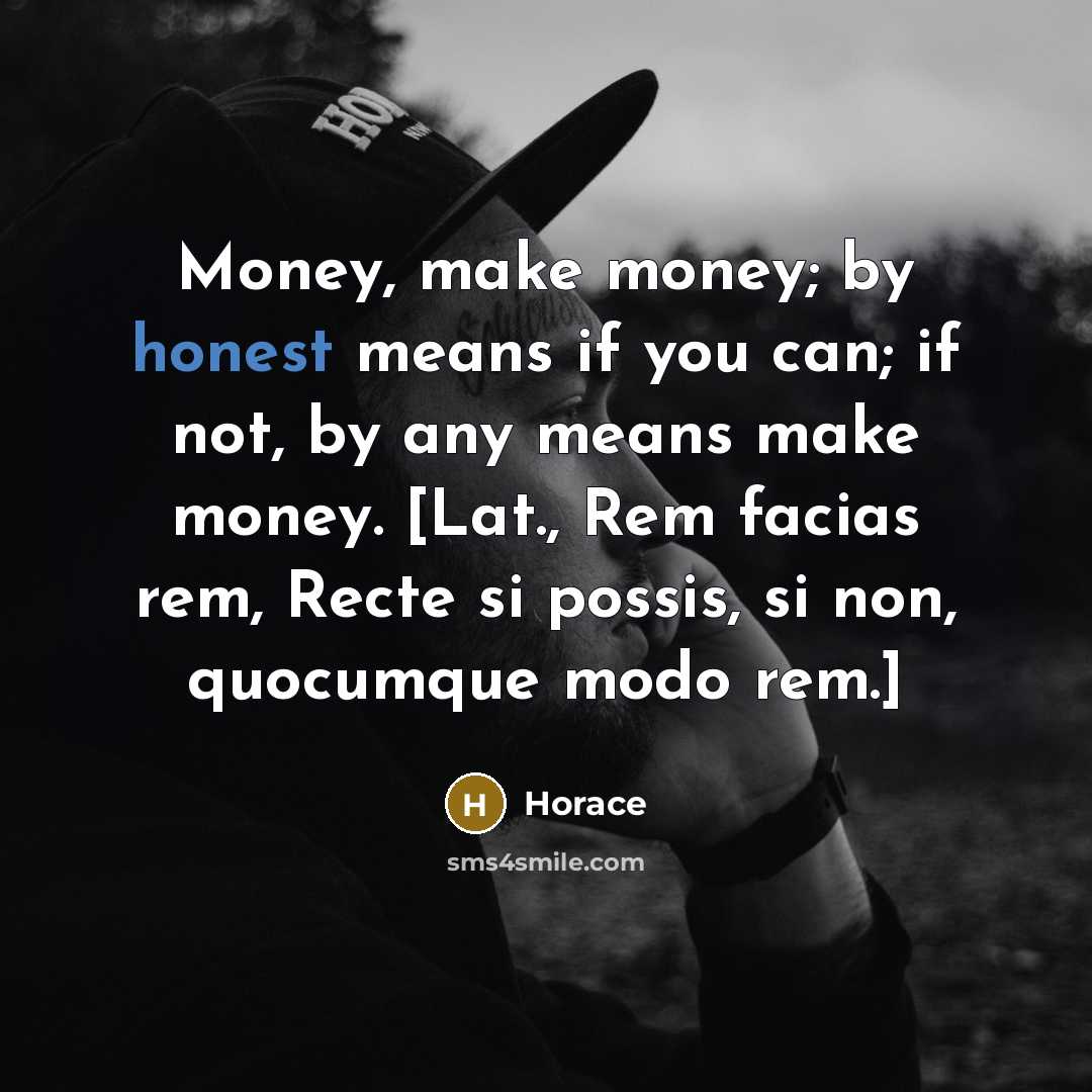 “Money, make money; by honest means if you can; if…” quote by Horace
