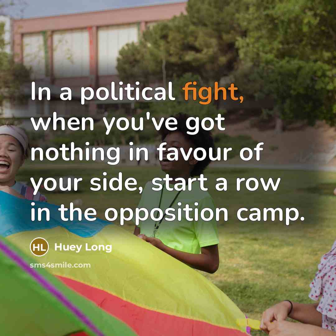 “In a political fight, when you've got nothing in favour…” quote by Huey Long