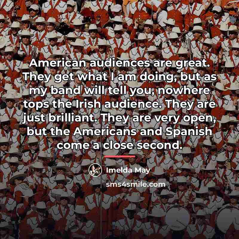 “American audiences are great. They get what I am doing,…” quote by Imelda May
