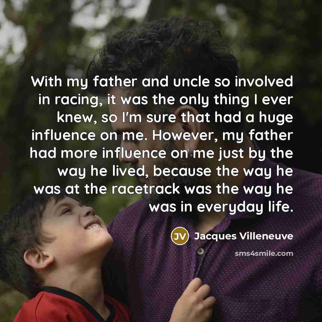 “With my father and uncle so involved in racing, it…” quote by Jacques Villeneuve