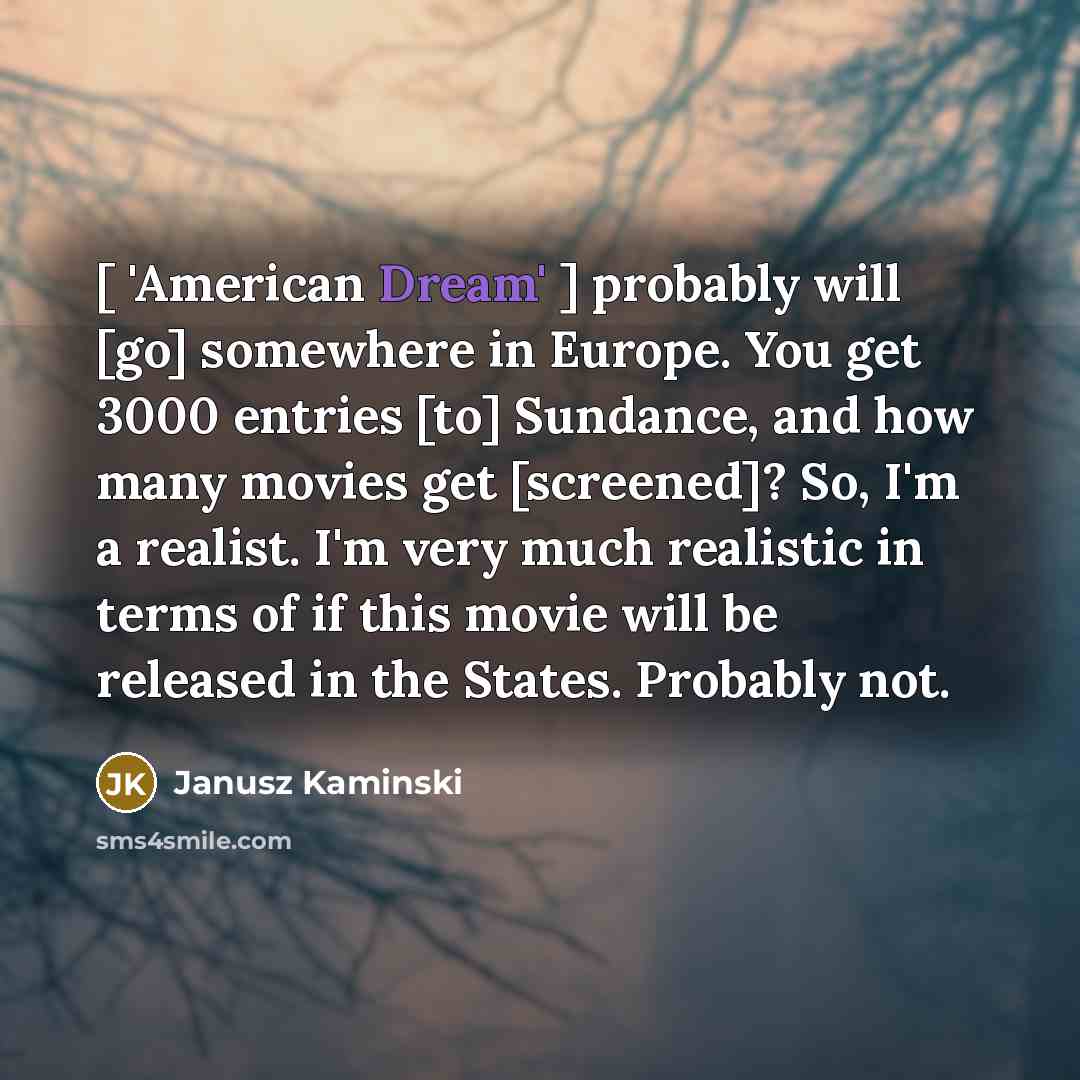 “[ 'American Dream' ] probably will [go] somewhere in Europe.…” quote by Janusz Kaminski