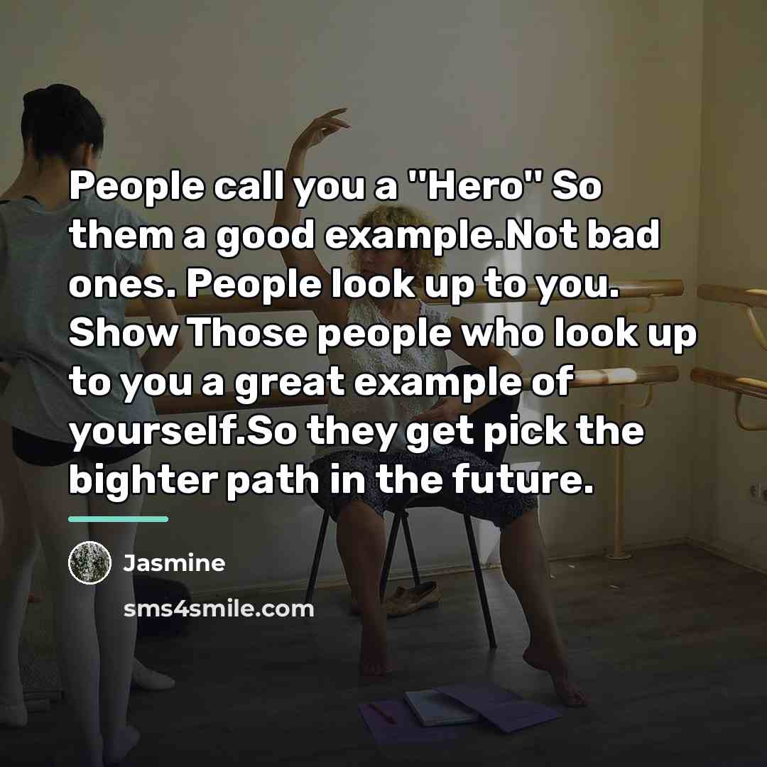 “People call you a ''Hero'' So them a good example.Not…” quote by Jasmine