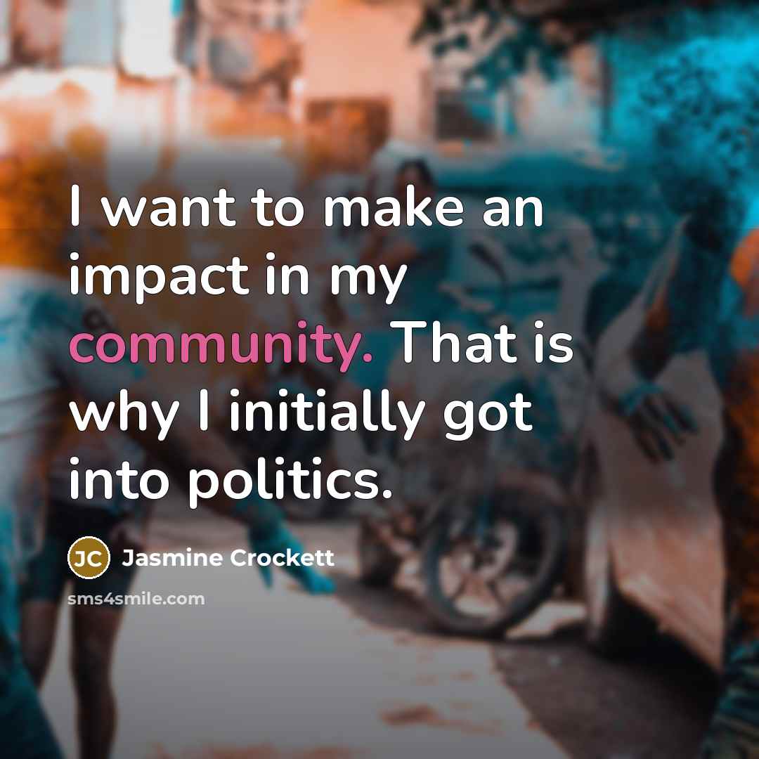 “I want to make an impact in my community. That…” quote by Jasmine Crockett