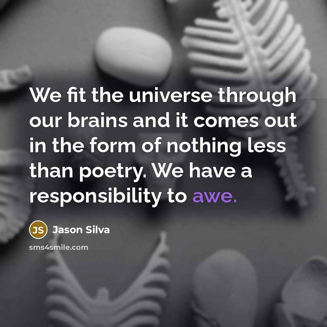 “We fit the universe through our brains and it comes…” quote by Jason Silva