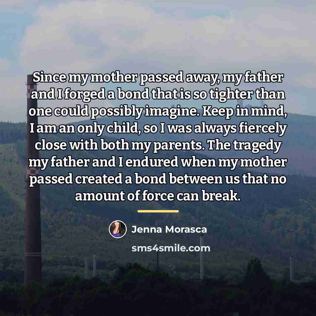 “Since my mother passed away, my father and I forged…” quote by Jenna Morasca
