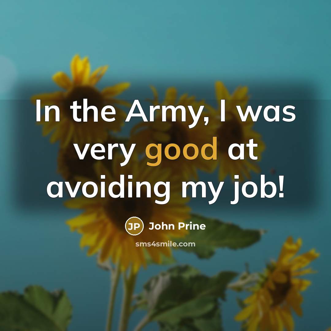 “In the Army, I was very good at avoiding my…” quote by John Prine