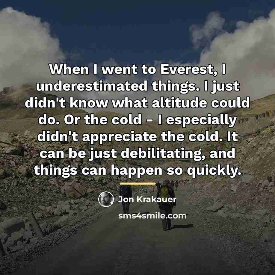 “When I went to Everest, I underestimated things. I just…” quote by Jon Krakauer