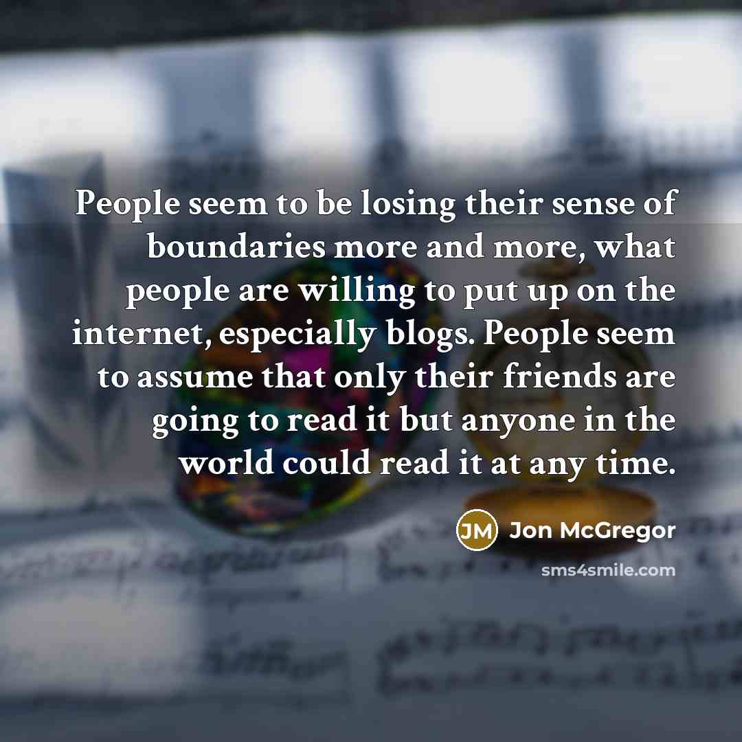 “People seem to be losing their sense of boundaries more…” quote by Jon McGregor