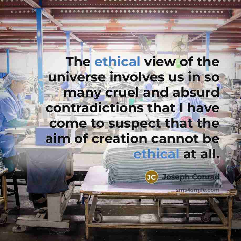 “The ethical view of the universe involves us in so…” quote by Joseph Conrad