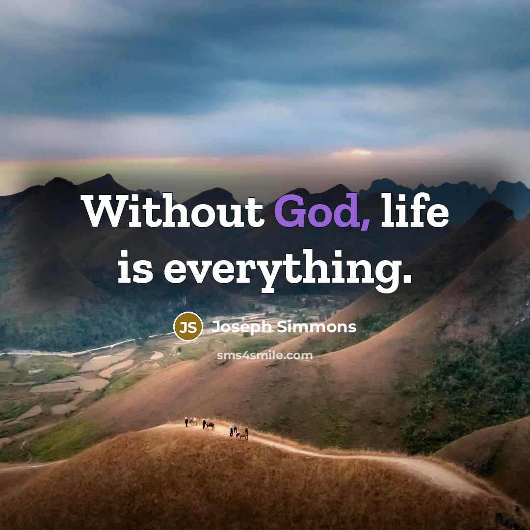 “Without God, life is everything.…” quote by Joseph Simmons