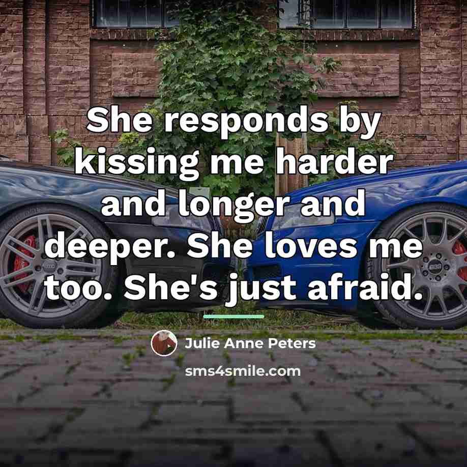 “She responds by kissing me harder and longer and deeper.…” quote by Julie Anne Peters