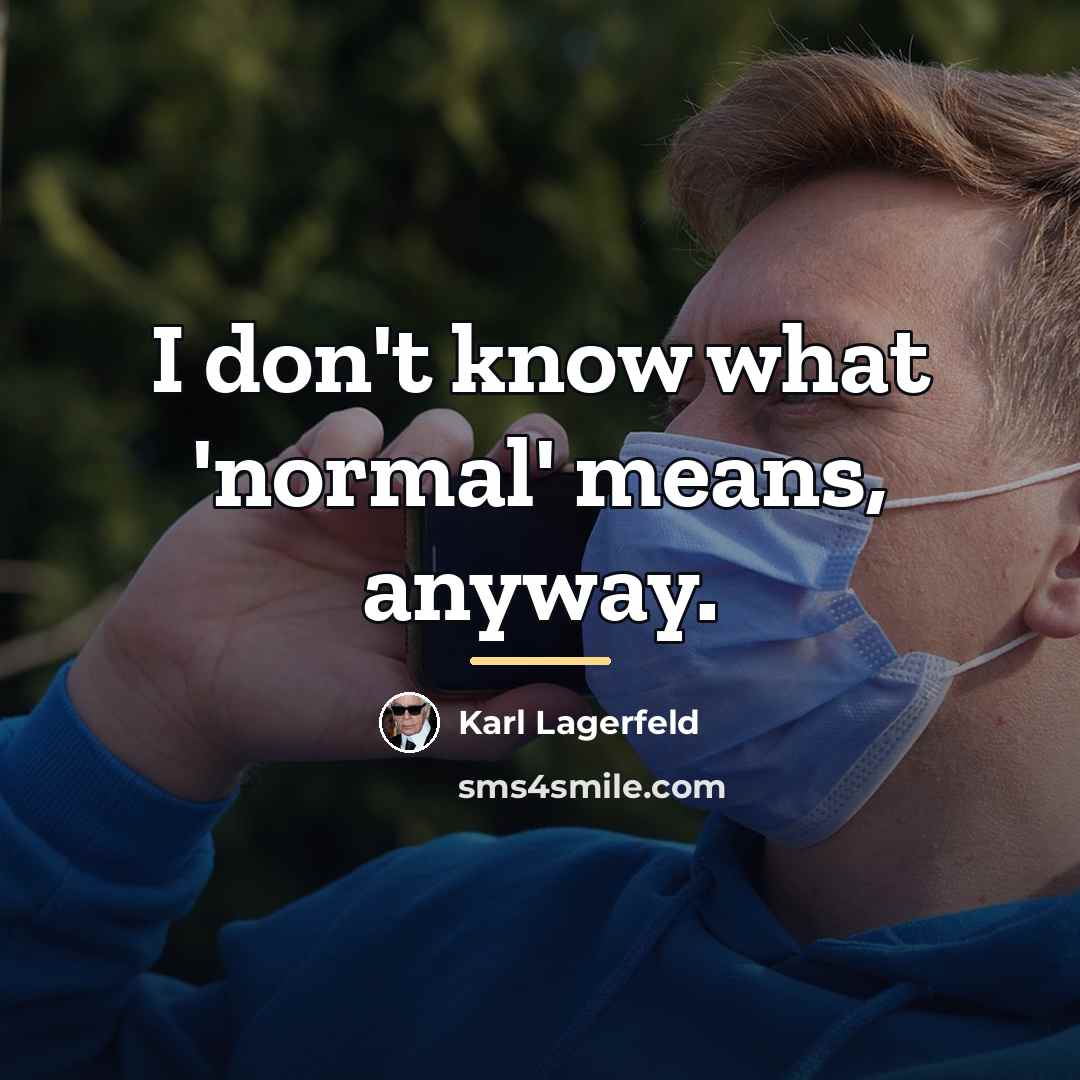 “I don't know what 'normal' means, anyway.…” quote by Karl Lagerfeld