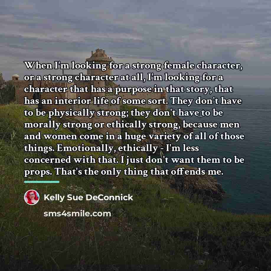 “When I'm looking for a strong female character, or a…” quote by Kelly Sue DeConnick