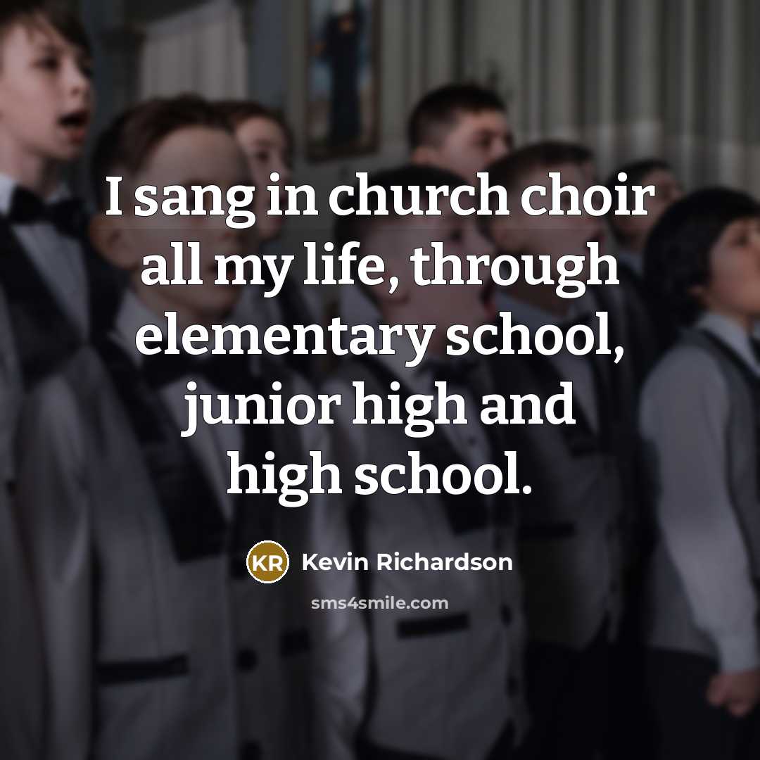 “I sang in church choir all my life, through elementary…” quote by Kevin Richardson