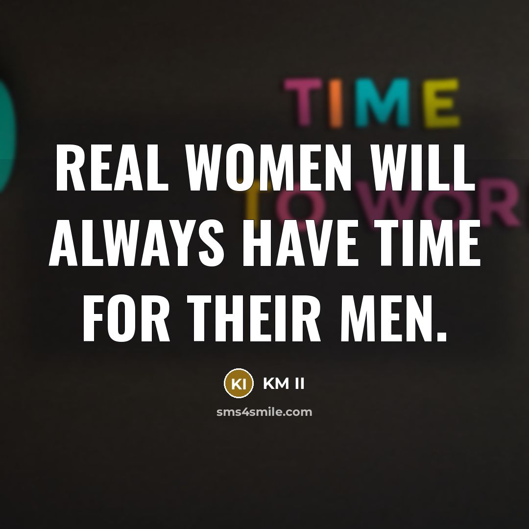 “Real Women will always have time for their Men.…” quote by KM II