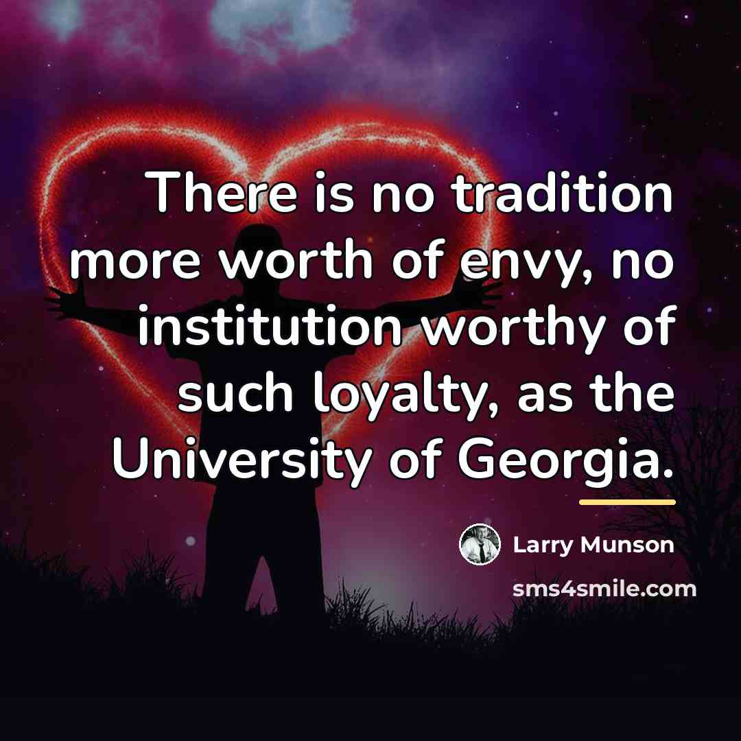 “There is no tradition more worth of envy, no institution…” quote by Larry Munson