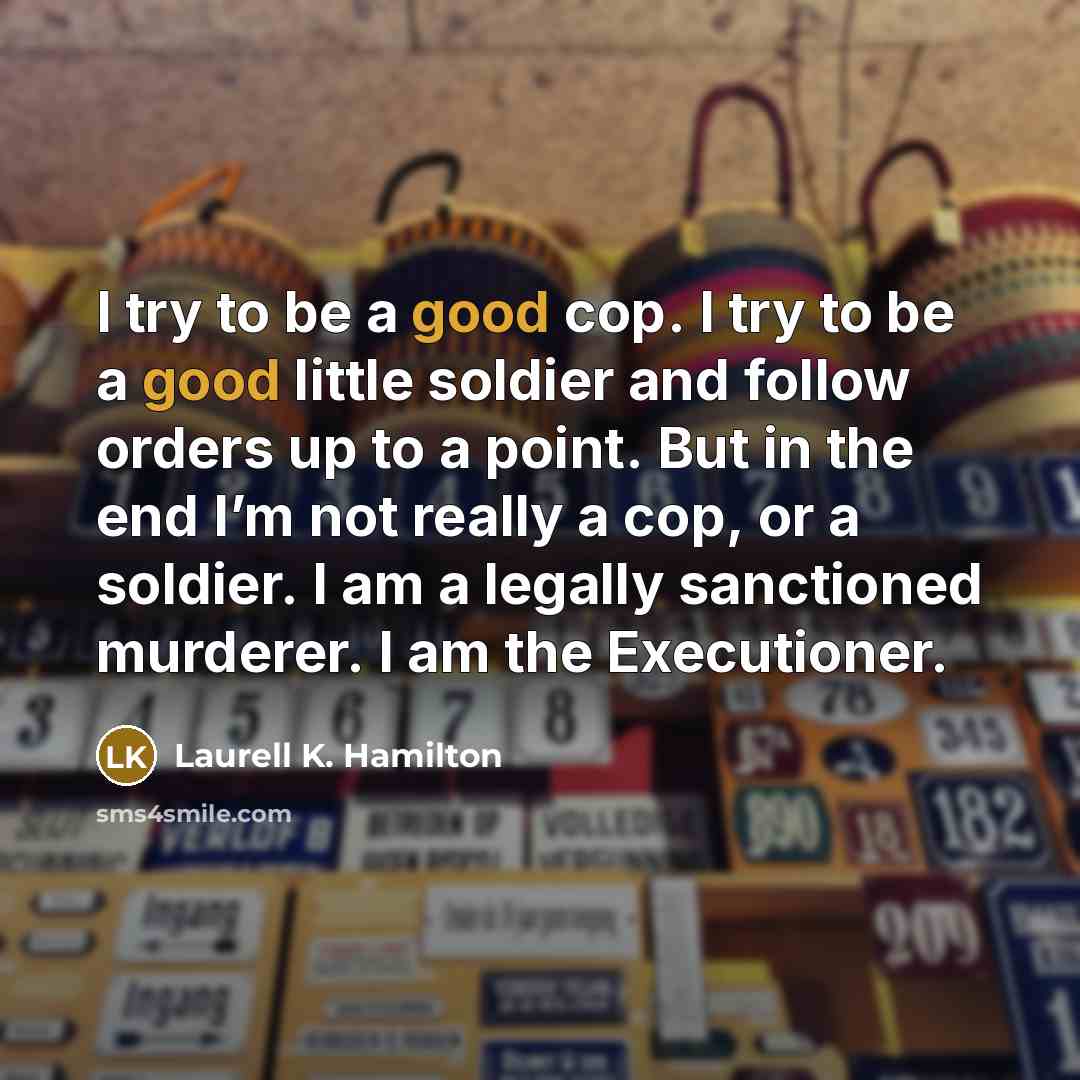 “I try to be a good cop. I try to…” quote by Laurell K. Hamilton