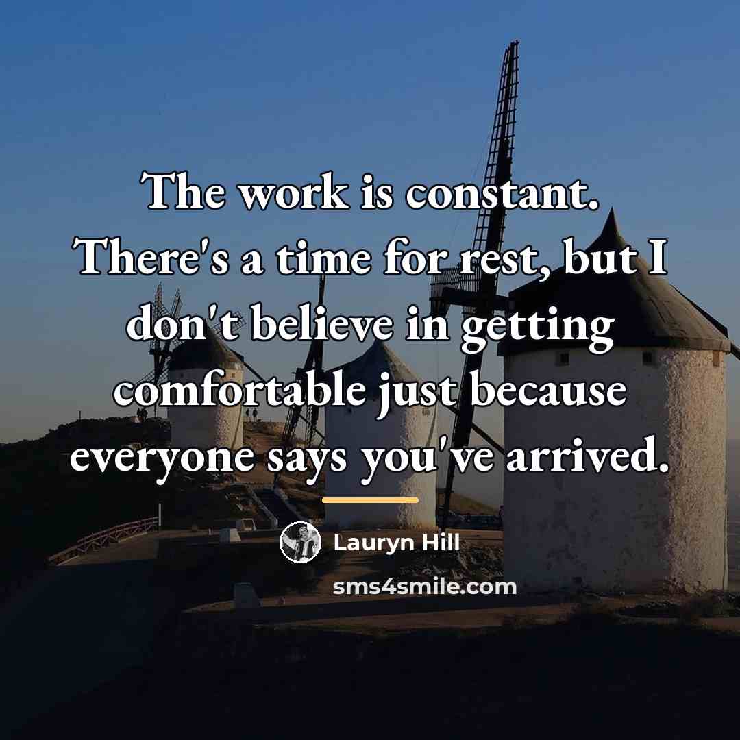 “The work is constant. There's a time for rest, but…” quote by Lauryn Hill