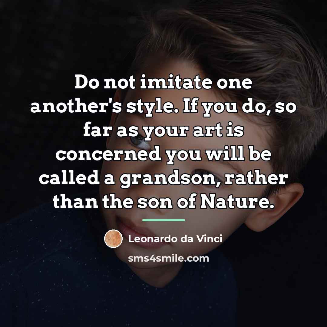 “Do not imitate one another's style. If you do, so…” quote by Leonardo da Vinci