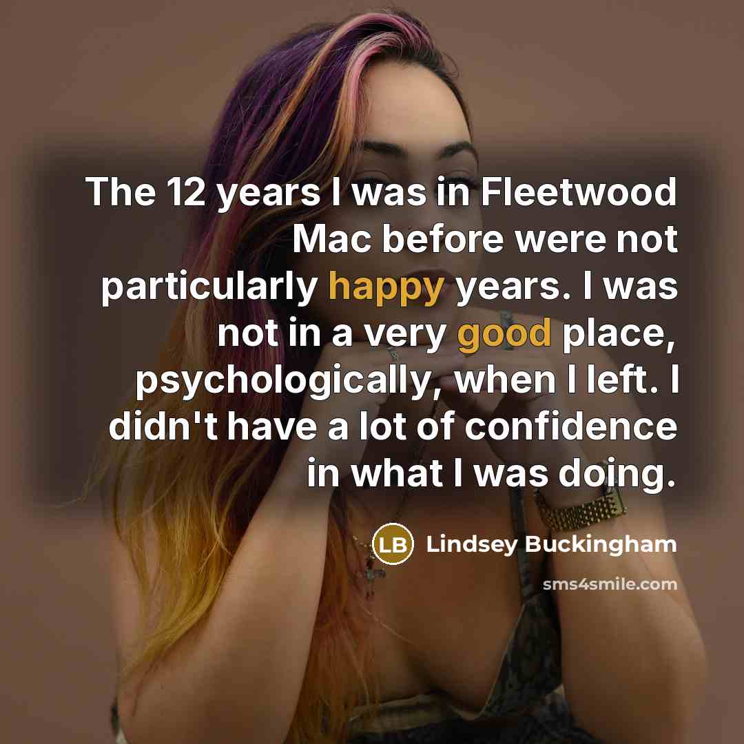 “The 12 years I was in Fleetwood Mac before were…” quote by Lindsey Buckingham